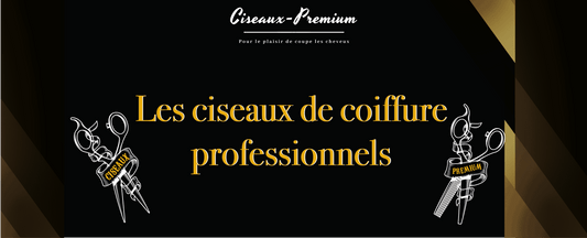 Les ciseaux de coiffure professionnels - Ciseaux Premium®