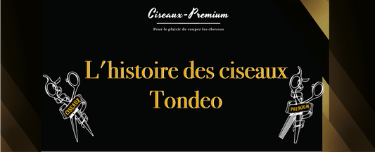 L'histoire des ciseaux Tondeo - Ciseaux Premium®