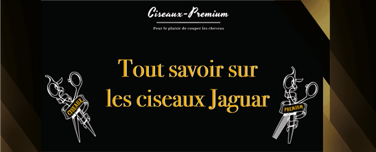 Jaguar : Tout savoir sur les ciseaux Jaguar - Ciseaux Premium®