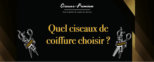 Quels ciseaux de coiffure choisir ? - Ciseaux Premium®