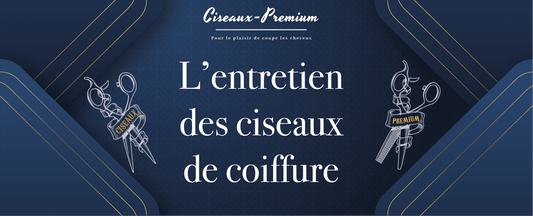 L'entretien des ciseaux de coiffure - Ciseaux Premium®